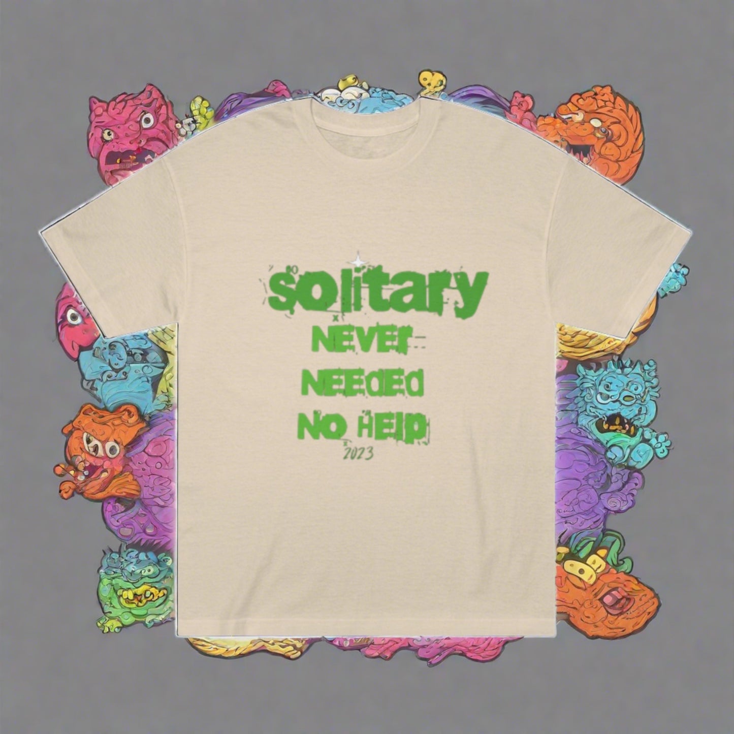 Solitary Never Needed No Help Tee